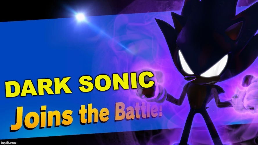 I think the render for him is really cool. | DARK SONIC | image tagged in super smash bros,blank joins the battle,sonic the hedgehog | made w/ Imgflip meme maker