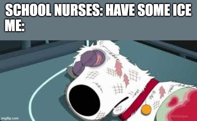 School Nurses | SCHOOL NURSES: HAVE SOME ICE
ME: | image tagged in school nurses | made w/ Imgflip meme maker