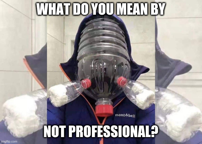 Hold my Beer ... | WHAT DO YOU MEAN BY NOT PROFESSIONAL? | image tagged in redneck semi-professional improovized solution | made w/ Imgflip meme maker