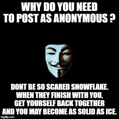 a word to all anon posters | image tagged in a word to all anon posters,anonymous who are too scared to post under their screen name | made w/ Imgflip meme maker