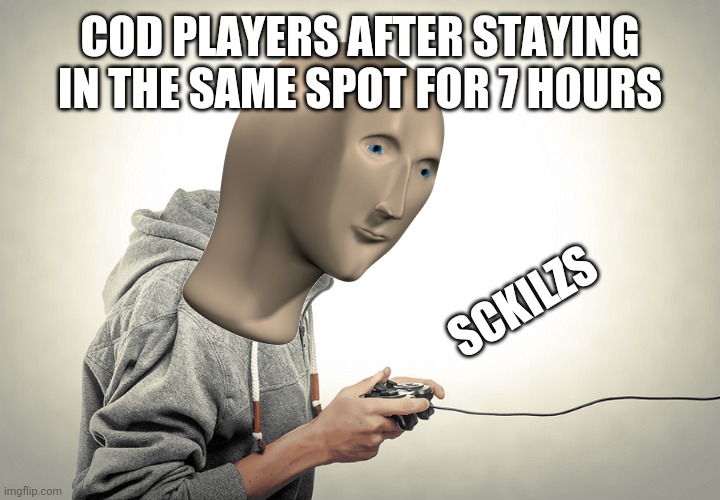 Cod players | COD PLAYERS AFTER STAYING IN THE SAME SPOT FOR 7 HOURS; SCKILZS | image tagged in memes,stonks,video games,call of duty | made w/ Imgflip meme maker
