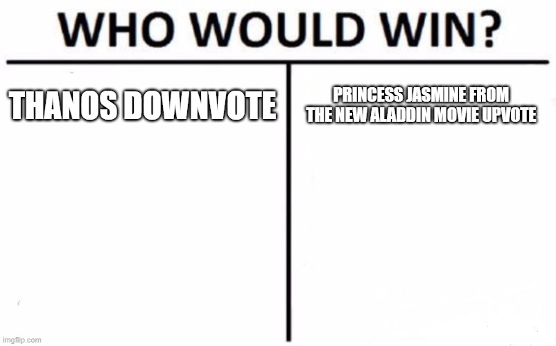 Who Would Win? Meme | THANOS DOWNVOTE; PRINCESS JASMINE FROM THE NEW ALADDIN MOVIE UPVOTE | image tagged in memes,who would win | made w/ Imgflip meme maker