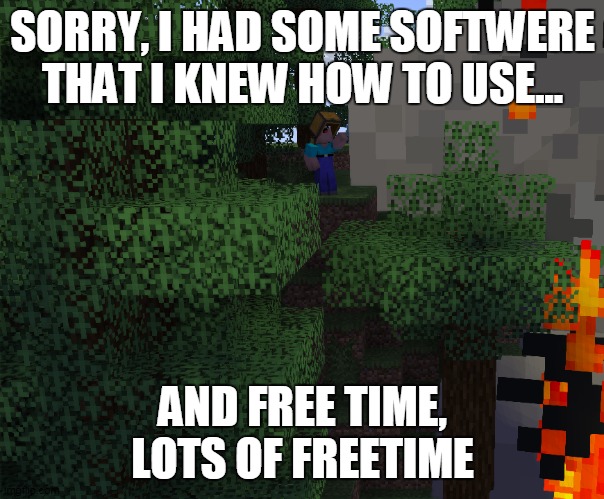 got bored, started mineimating | SORRY, I HAD SOME SOFTWERE THAT I KNEW HOW TO USE... AND FREE TIME, LOTS OF FREETIME | image tagged in mineimator,bored,derp,fish | made w/ Imgflip meme maker