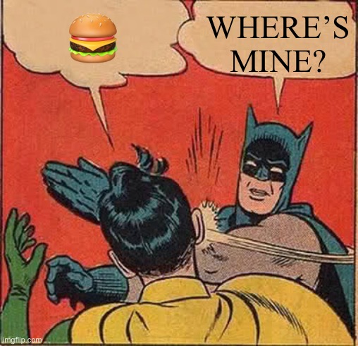 Batman Slapping Robin Meme | ? WHERE’S MINE? | image tagged in memes,batman slapping robin | made w/ Imgflip meme maker