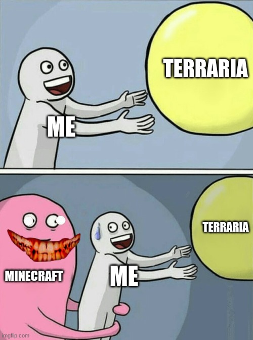Running Away Balloon | TERRARIA; ME; TERRARIA; MINECRAFT; ME | image tagged in memes,running away balloon | made w/ Imgflip meme maker