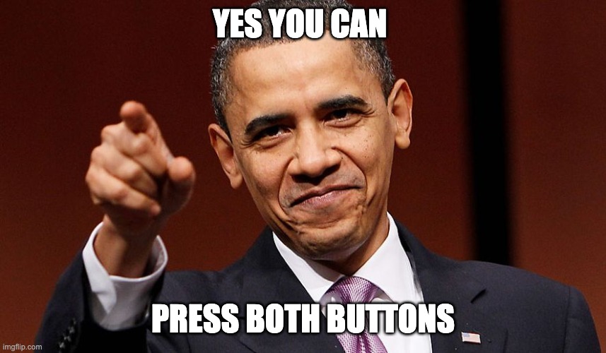 Yes you can do homework | YES YOU CAN PRESS BOTH BUTTONS | image tagged in yes you can do homework | made w/ Imgflip meme maker