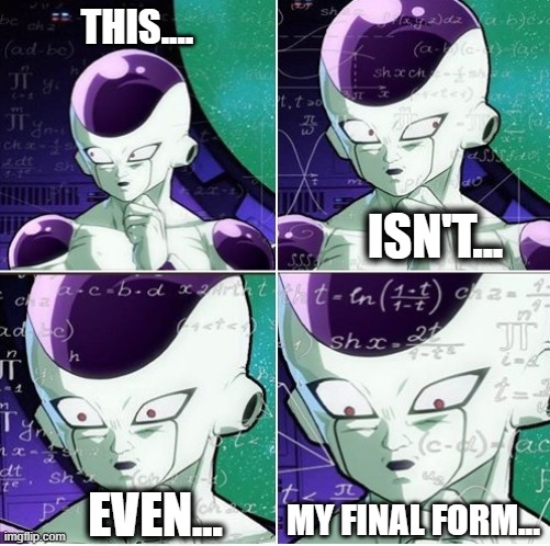Thinking Frieza | THIS.... ISN'T... EVEN... MY FINAL FORM... | image tagged in thinking frieza | made w/ Imgflip meme maker