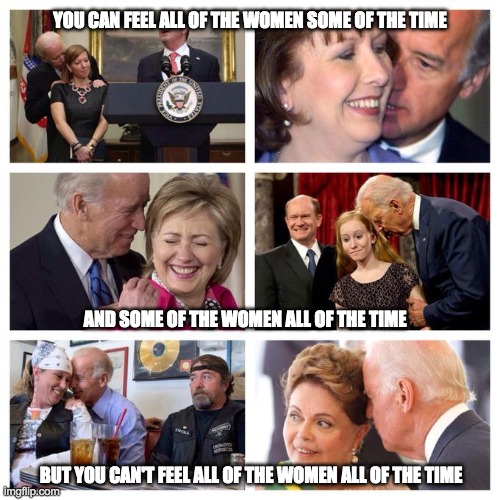 YOU CAN FEEL ALL OF THE WOMEN SOME OF THE TIME; AND SOME OF THE WOMEN ALL OF THE TIME; BUT YOU CAN'T FEEL ALL OF THE WOMEN ALL OF THE TIME | made w/ Imgflip meme maker