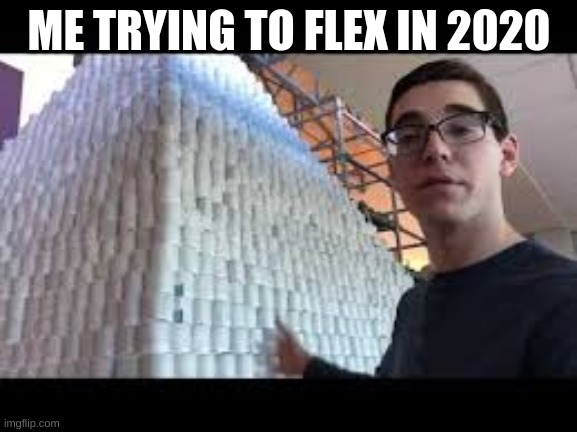 ME TRYING TO FLEX IN 2020 | image tagged in memes,coronavirus | made w/ Imgflip meme maker