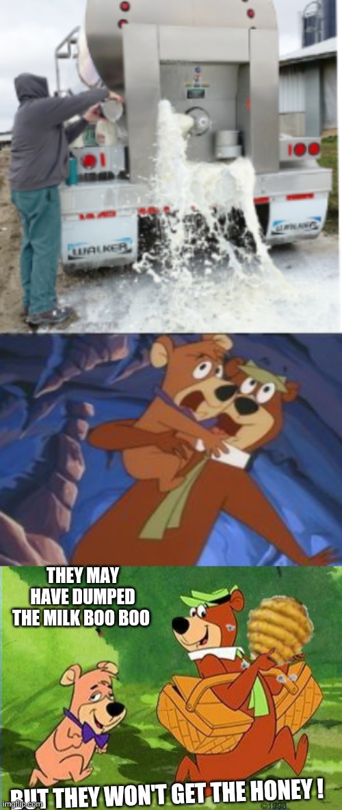 Land of Milk & Honey ! | THEY MAY HAVE DUMPED THE MILK BOO BOO; BUT THEY WON'T GET THE HONEY ! | image tagged in funny,animals,memes,yogi bear,food | made w/ Imgflip meme maker