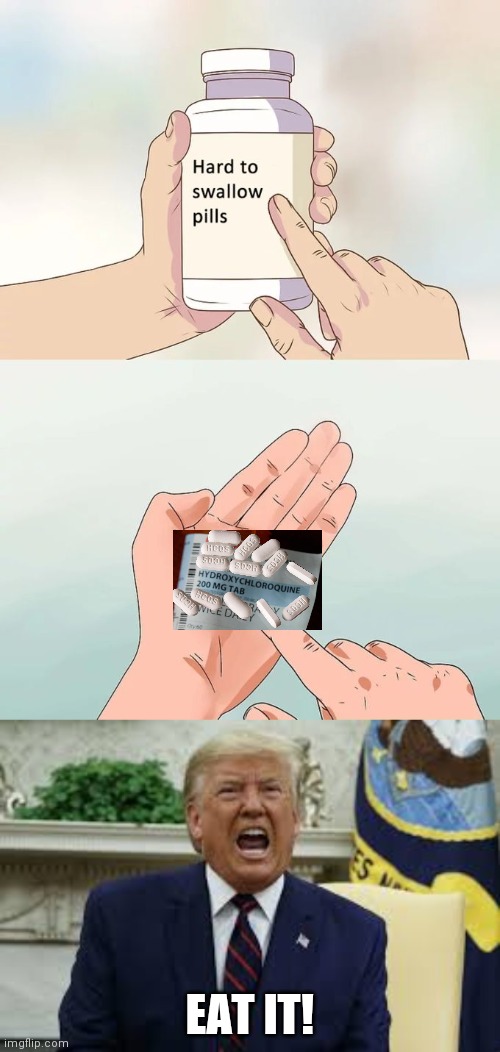 EAT IT! | image tagged in memes,hard to swallow pills | made w/ Imgflip meme maker