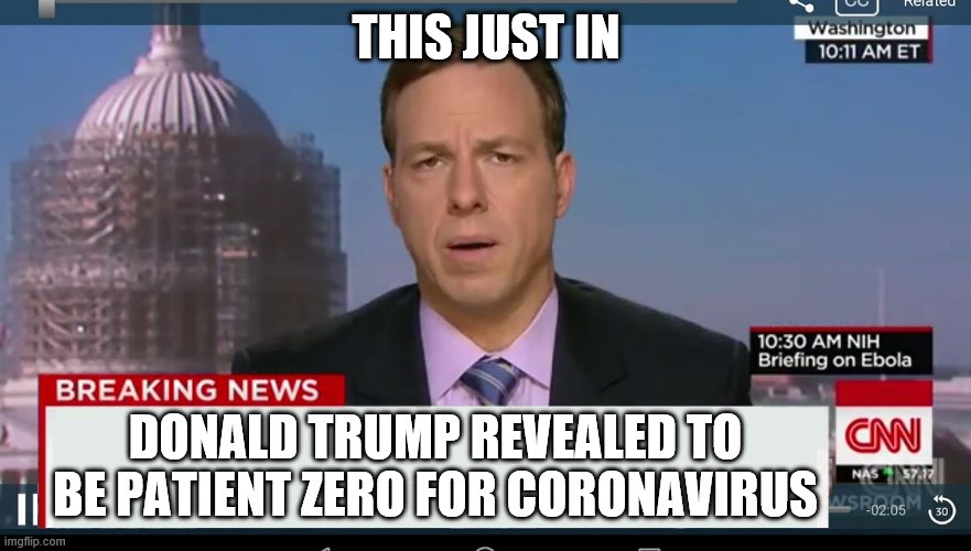 It's only a matter of time before CNN says... | THIS JUST IN; DONALD TRUMP REVEALED TO BE PATIENT ZERO FOR CORONAVIRUS | image tagged in cnn breaking news template,fake news,cnn fake news,cnn sucks,cnn spins trump news | made w/ Imgflip meme maker