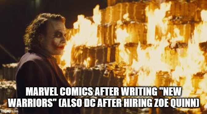RIP Marvel and DC |  MARVEL COMICS AFTER WRITING "NEW WARRIORS" (ALSO DC AFTER HIRING ZOE QUINN) | image tagged in joker sending a message,memes,sjw,woke,marvel comics,dc comics | made w/ Imgflip meme maker