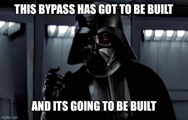 Darth Vader | THIS BYPASS HAS GOT TO BE BUILT; AND ITS GOING TO BE BUILT | image tagged in darth vader | made w/ Imgflip meme maker