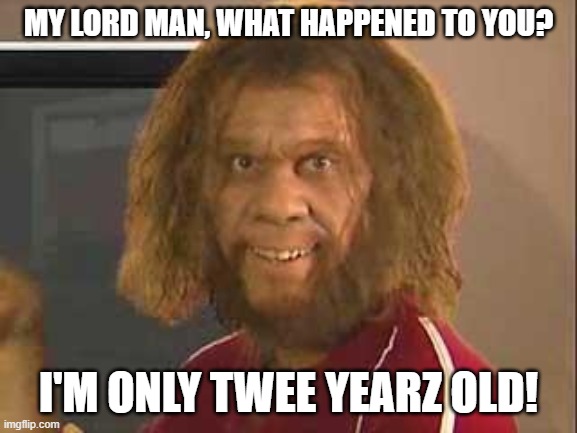 caveman | MY LORD MAN, WHAT HAPPENED TO YOU? I'M ONLY TWEE YEARZ OLD! | image tagged in caveman | made w/ Imgflip meme maker