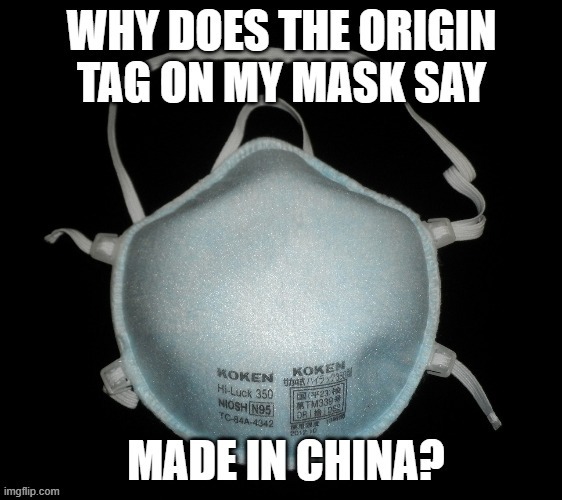 Do we need to be careful with the N95 masks too? | image tagged in masks,corona virus,covid-19,made in china | made w/ Imgflip meme maker