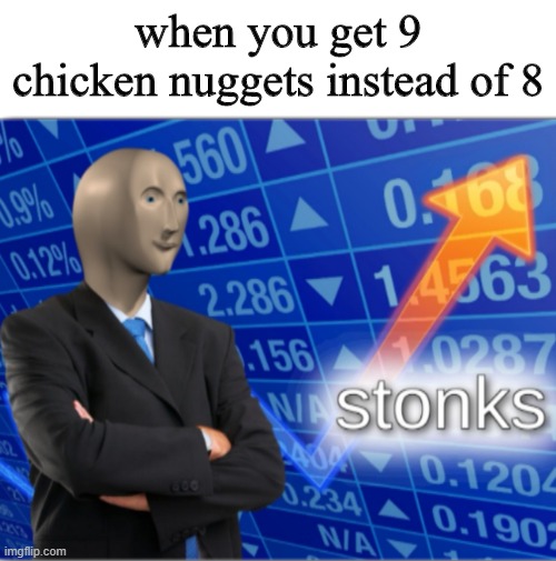 fast food stonks |  when you get 9 chicken nuggets instead of 8 | image tagged in stonks | made w/ Imgflip meme maker