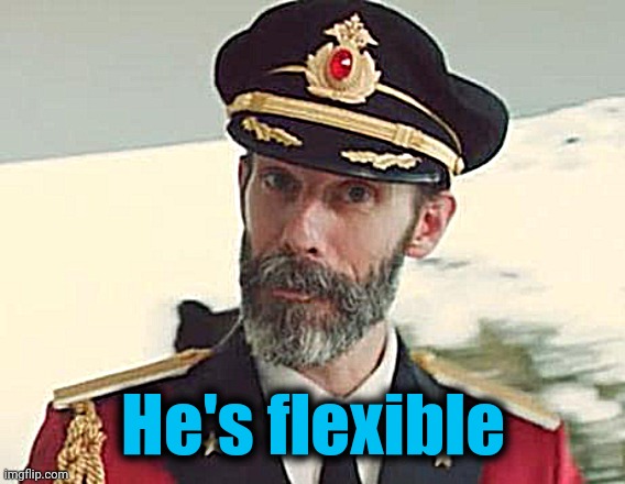 Captain Obvious | He's flexible | image tagged in captain obvious | made w/ Imgflip meme maker