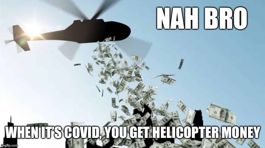 We don’t pay taxes to fight covid-19. We get free money to fight covid-19! | NAH BRO; WHEN IT’S COVID, YOU GET HELICOPTER MONEY | image tagged in helicopter money over city,covid-19,coronavirus,money,economy,pandemic | made w/ Imgflip meme maker