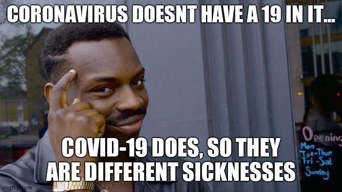 Roll Safe Think About It | CORONAVIRUS DOESNT HAVE A 19 IN IT... COVID-19 DOES, SO THEY ARE DIFFERENT SICKNESSES | image tagged in memes,roll safe think about it | made w/ Imgflip meme maker