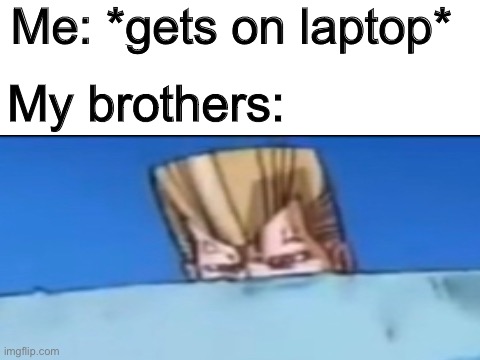 Me: *gets on laptop*; My brothers: | image tagged in jojo meme | made w/ Imgflip meme maker