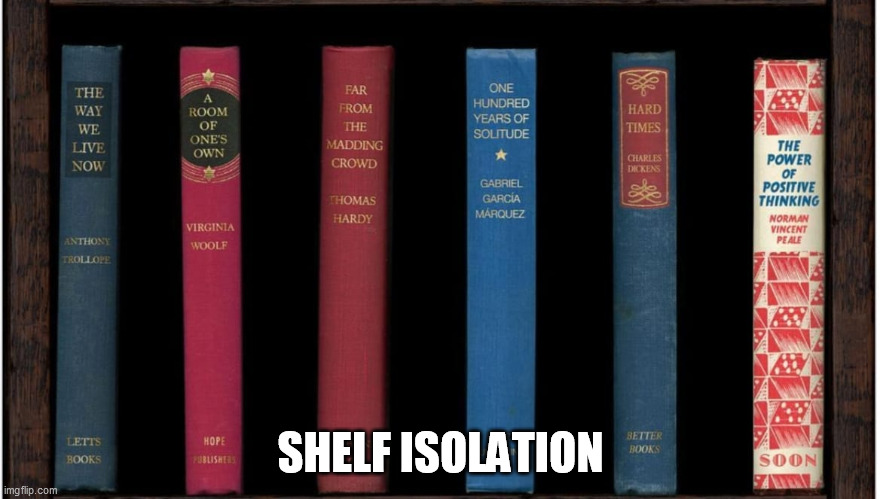 Shelf isolation | SHELF ISOLATION | image tagged in coronavirus,self isolation | made w/ Imgflip meme maker