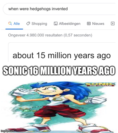 Blank White Template | SONIC 16 MILLION YEARS AGO | image tagged in blank white template | made w/ Imgflip meme maker