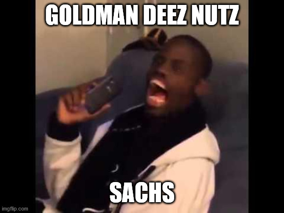 deez nutz guy | GOLDMAN DEEZ NUTZ; SACHS | image tagged in deez nutz guy | made w/ Imgflip meme maker