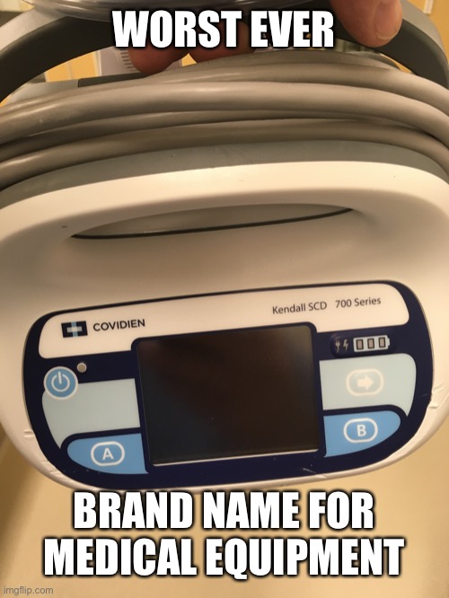 Worst brand name | WORST EVER; BRAND NAME FOR MEDICAL EQUIPMENT | image tagged in brand name,medical equipment,covid19 | made w/ Imgflip meme maker