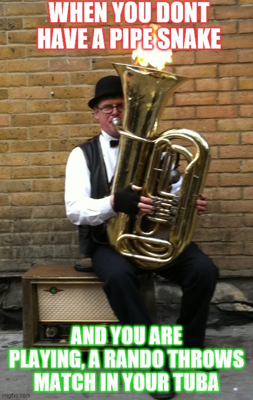 tuba torch | image tagged in tuba torch | made w/ Imgflip meme maker