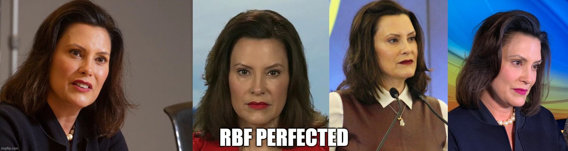 RBF PERFECTED | image tagged in gretchen whitmer governor of michigan,gretchen whitmer michigan governor,democrat michigan governor gretchen whitmer,governor wh | made w/ Imgflip meme maker