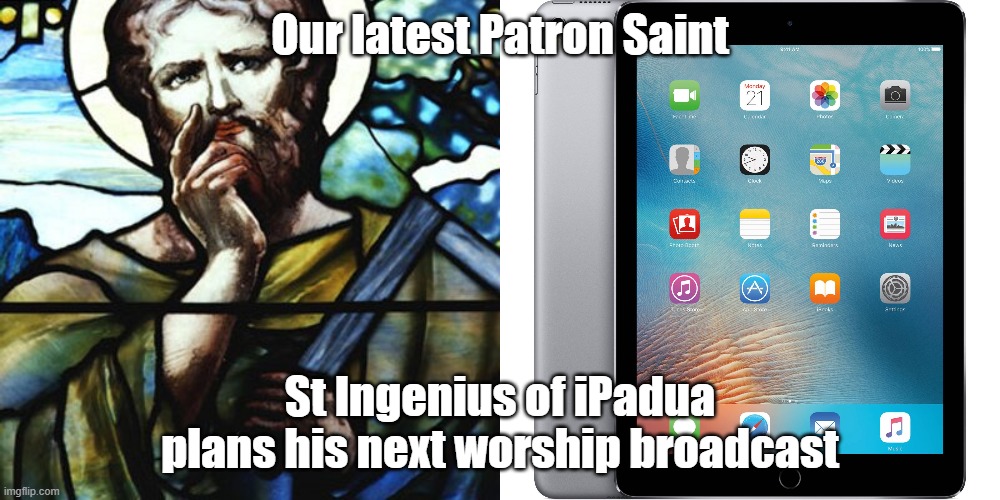 Our latest Patron Saint; St Ingenius of iPadua
plans his next worship broadcast | image tagged in saint thinking,ipad | made w/ Imgflip meme maker