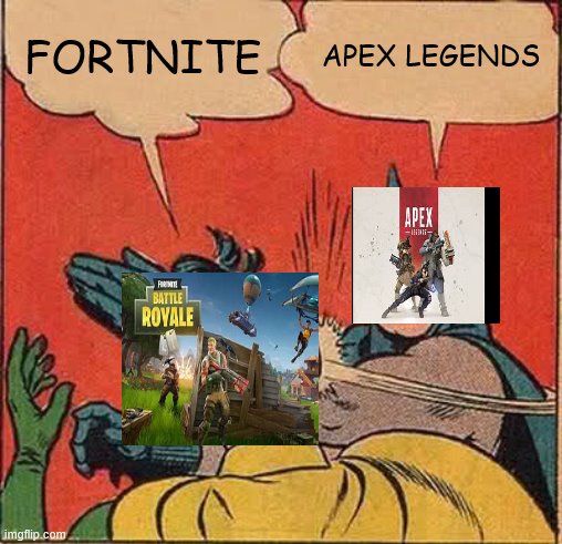 Apex #rekt Fortnite | FORTNITE; APEX LEGENDS | image tagged in memes,batman slapping robin | made w/ Imgflip meme maker
