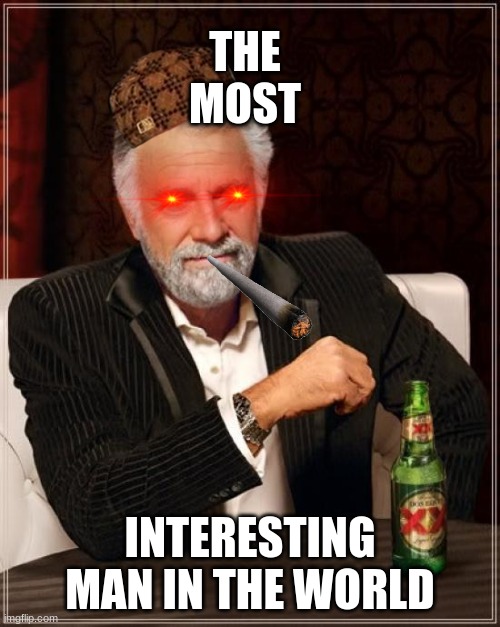 The Most Interesting Man In The World | THE MOST; INTERESTING MAN IN THE WORLD | image tagged in memes,the most interesting man in the world | made w/ Imgflip meme maker