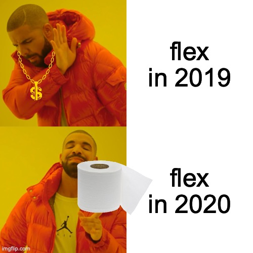 Drake Hotline Bling | flex in 2019; flex in 2020 | image tagged in memes,drake hotline bling | made w/ Imgflip meme maker