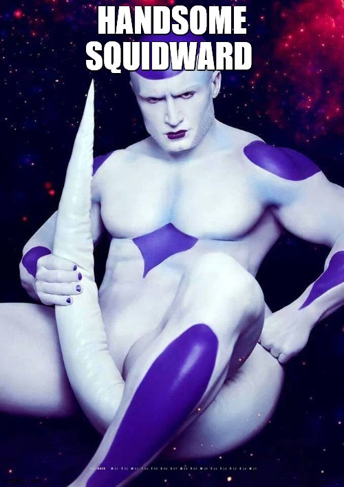DBZ Frieza Fail | HANDSOME SQUIDWARD | image tagged in dbz frieza fail | made w/ Imgflip meme maker