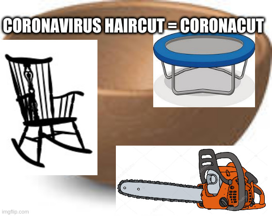 Personal Styling With The Coronacut: Your Tools (rocking chair optional) | CORONAVIRUS HAIRCUT = CORONACUT | image tagged in haircut,hygiene,covid-19 | made w/ Imgflip meme maker