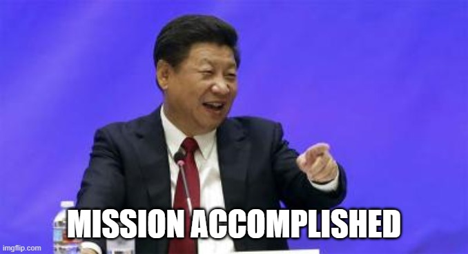 Xi Jinping Laughing | MISSION ACCOMPLISHED | image tagged in xi jinping laughing | made w/ Imgflip meme maker