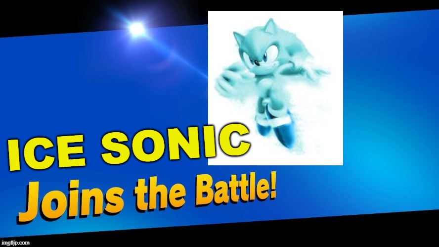 Blank Joins the battle | ICE SONIC | image tagged in blank joins the battle | made w/ Imgflip meme maker