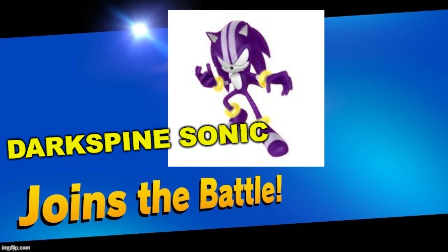 Blank Joins the battle | DARKSPINE SONIC | image tagged in blank joins the battle | made w/ Imgflip meme maker