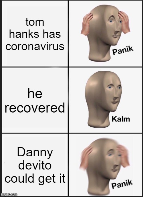 Panik Kalm Panik | tom hanks has coronavirus; he recovered; Danny devito could get it | image tagged in memes,panik kalm panik | made w/ Imgflip meme maker