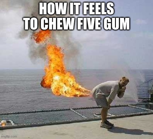 Darti Boy | HOW IT FEELS TO CHEW FIVE GUM | image tagged in memes,darti boy | made w/ Imgflip meme maker