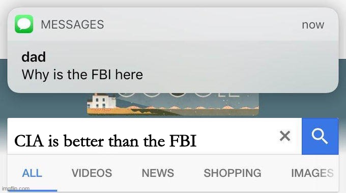 why is the FBI here? | CIA is better than the FBI | image tagged in why is the fbi here | made w/ Imgflip meme maker