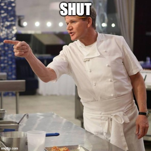 shut up | SHUT | image tagged in shut up | made w/ Imgflip meme maker