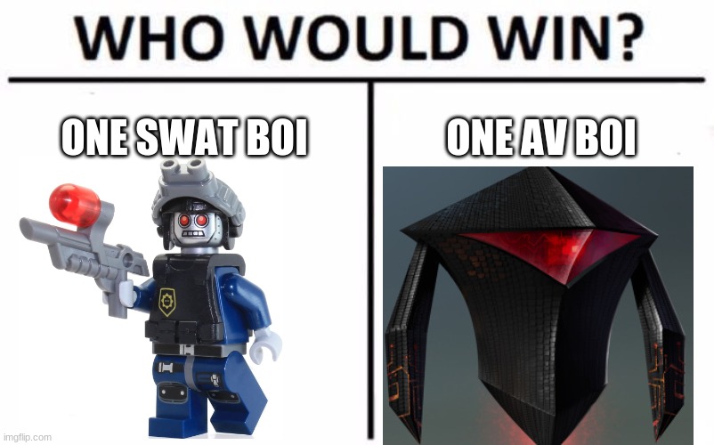 Who Would Win? Meme | ONE SWAT BOI; ONE AV BOI | image tagged in memes,who would win,the lego movie,emoji movie | made w/ Imgflip meme maker