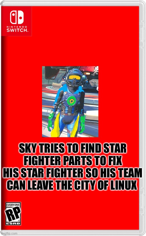 Yes we are stuck and need star fighter parts. | SKY TRIES TO FIND STAR FIGHTER PARTS TO FIX HIS STAR FIGHTER SO HIS TEAM CAN LEAVE THE CITY OF LINUX; RP | image tagged in nintendo switch,no man's sky,well that escalated quickly | made w/ Imgflip meme maker