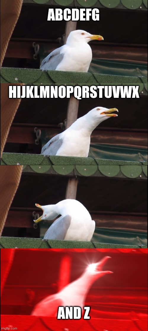 Inhaling Seagull | ABCDEFG; HIJKLMNOPQRSTUVWX; AND Z | image tagged in memes,inhaling seagull | made w/ Imgflip meme maker