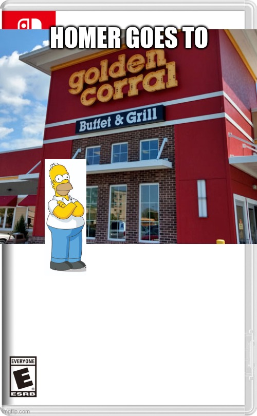 mmmmm Golden corral | HOMER GOES TO | image tagged in golden corral,the simpsons,nintendo switch | made w/ Imgflip meme maker