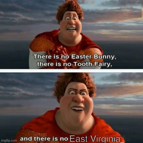 TIGHTEN MEGAMIND "THERE IS NO EASTER BUNNY" | East Virginia | image tagged in tighten megamind there is no easter bunny | made w/ Imgflip meme maker