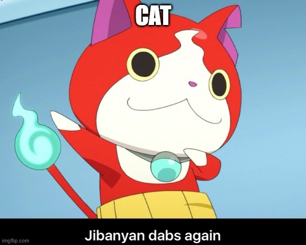 Jibanyan dab | CAT | image tagged in jibanyan dab | made w/ Imgflip meme maker